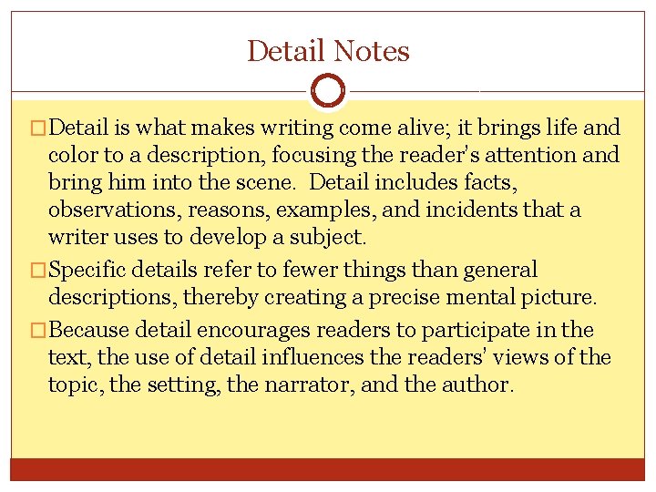 Detail Notes �Detail is what makes writing come alive; it brings life and color