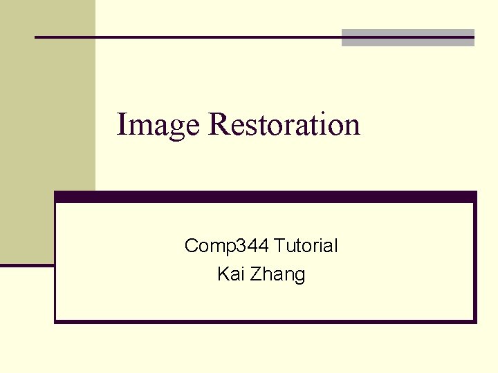 Image Restoration Comp 344 Tutorial Kai Zhang 