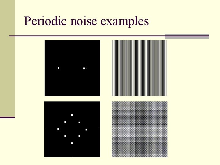 Periodic noise examples 