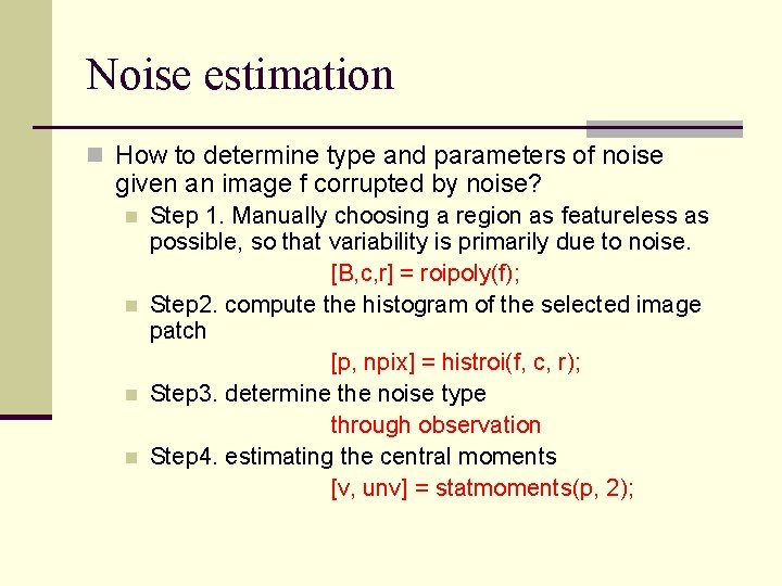 Noise estimation n How to determine type and parameters of noise given an image