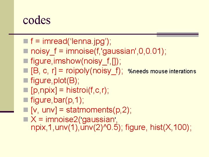 codes n n n n n f = imread(‘lenna. jpg’); noisy_f = imnoise(f, 'gaussian',