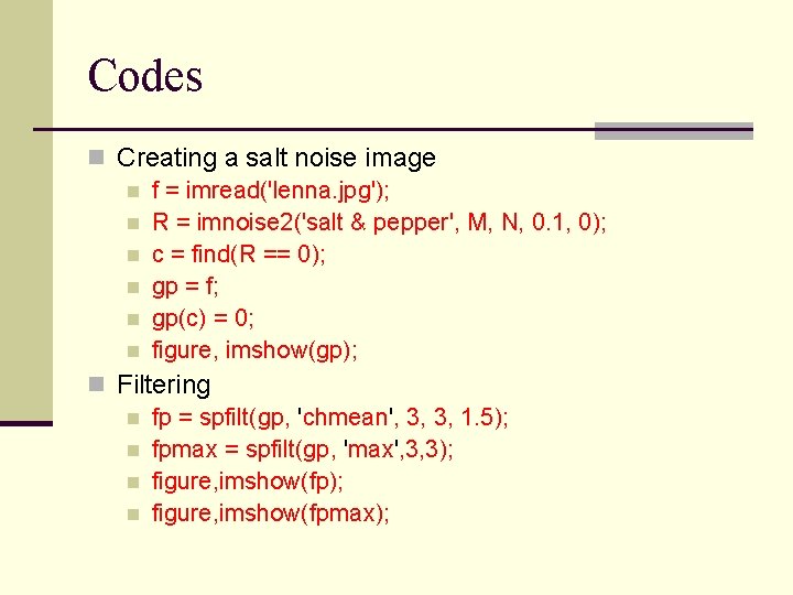 Codes n Creating a salt noise image n f = imread('lenna. jpg'); n R