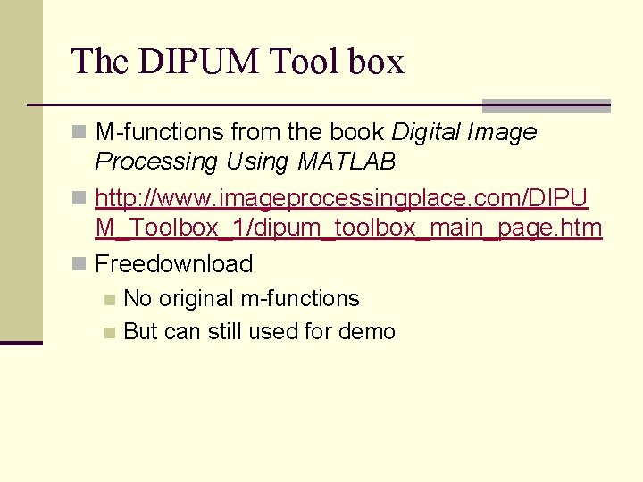 The DIPUM Tool box n M-functions from the book Digital Image Processing Using MATLAB