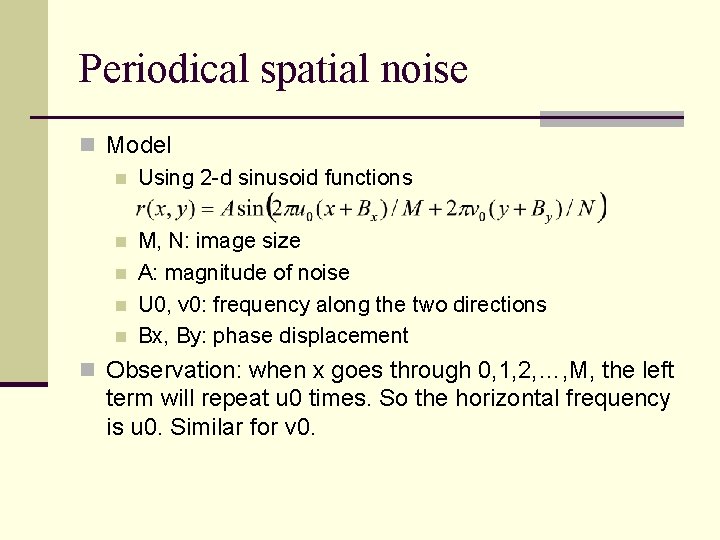 Periodical spatial noise n Model n Using 2 -d sinusoid functions n n M,