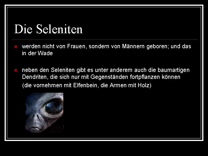 Die Seleniten werden nicht von Frauen, sondern von Männern geboren; und das in der