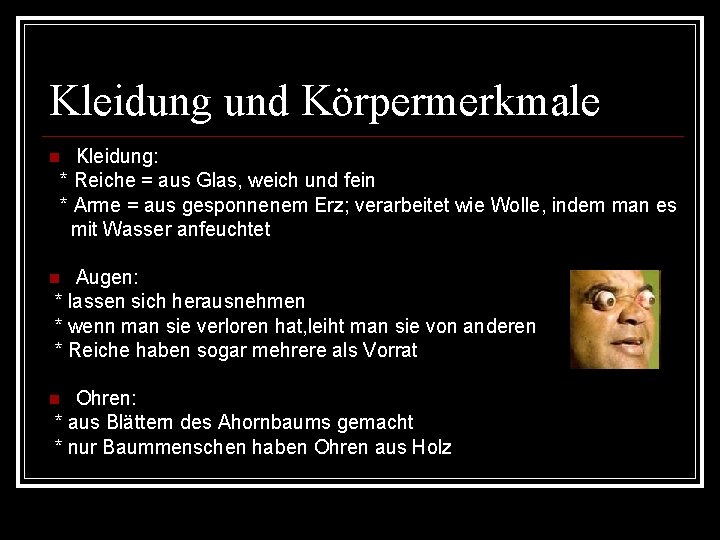 Kleidung und Körpermerkmale Kleidung: * Reiche = aus Glas, weich und fein * Arme