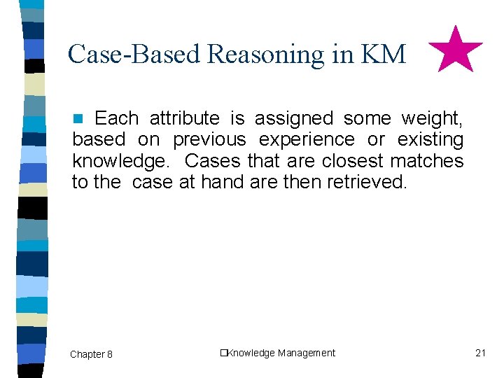 Case-Based Reasoning in KM Each attribute is assigned some weight, based on previous experience