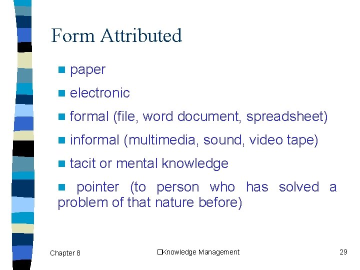 Form Attributed n paper n electronic n formal (file, word document, spreadsheet) n informal