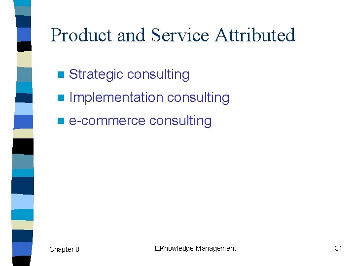 Product and Service Attributed n Strategic consulting n Implementation consulting n e-commerce consulting Chapter