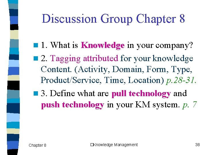 Discussion Group Chapter 8 n 1. What is Knowledge in your company? n 2.