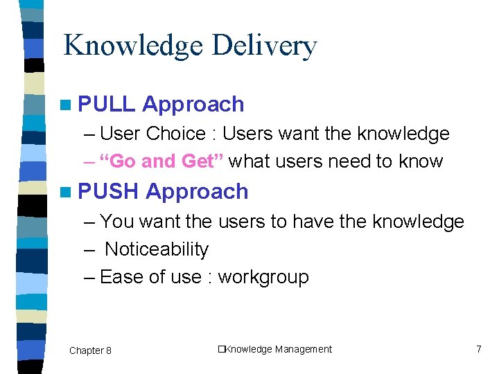 Knowledge Delivery n PULL Approach – User Choice : Users want the knowledge –