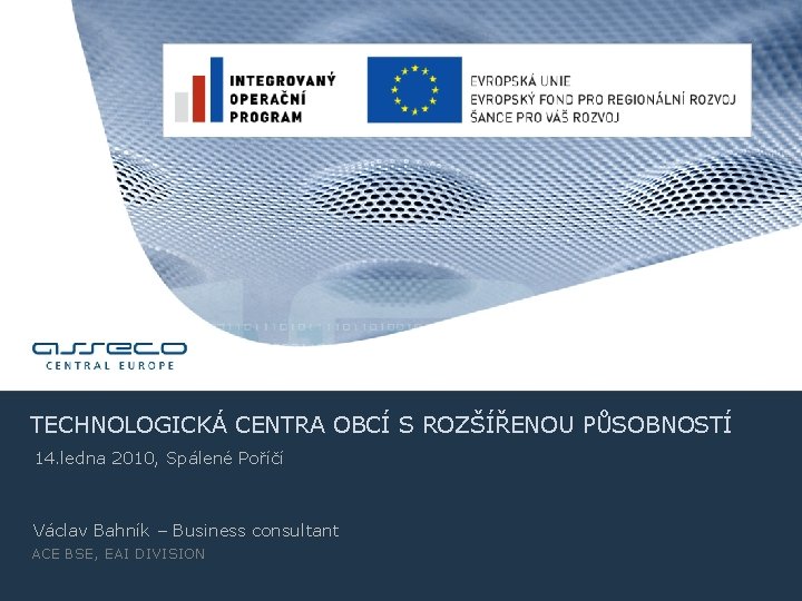 TECHNOLOGICKÁ CENTRA OBCÍ S ROZŠÍŘENOU PŮSOBNOSTÍ 14. ledna 2010, Spálené Poříčí Václav Bahník –