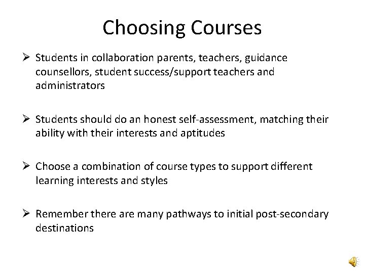 Choosing Courses Ø Students in collaboration parents, teachers, guidance counsellors, student success/support teachers and