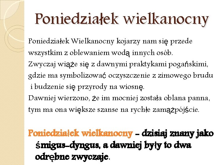 Poniedziałek wielkanocny Poniedziałek Wielkanocny kojarzy nam się przede wszystkim z oblewaniem wodą innych osób.