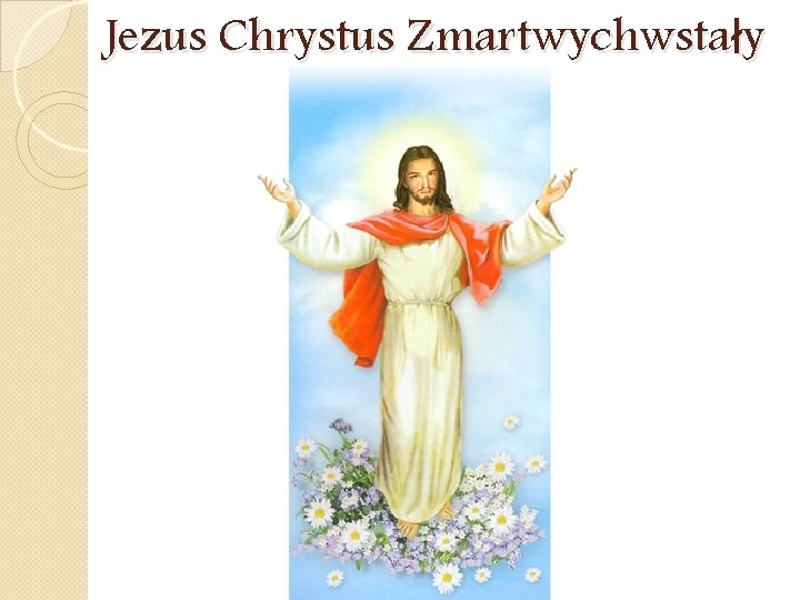 Jezus Chrystus Zmartwychwstały 