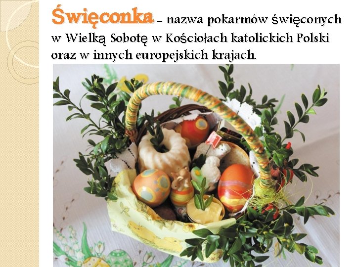 Święconka - nazwa pokarmów święconych w Wielką Sobotę w Kościołach katolickich Polski oraz w