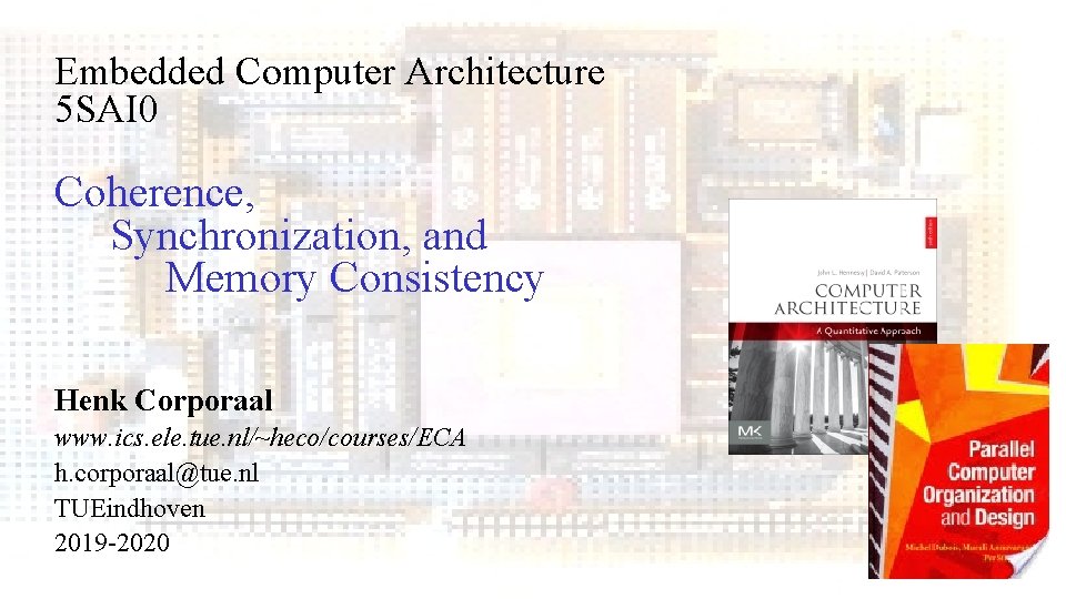 Embedded Computer Architecture 5 SAI 0 Coherence, Synchronization, and Memory Consistency Henk Corporaal www.