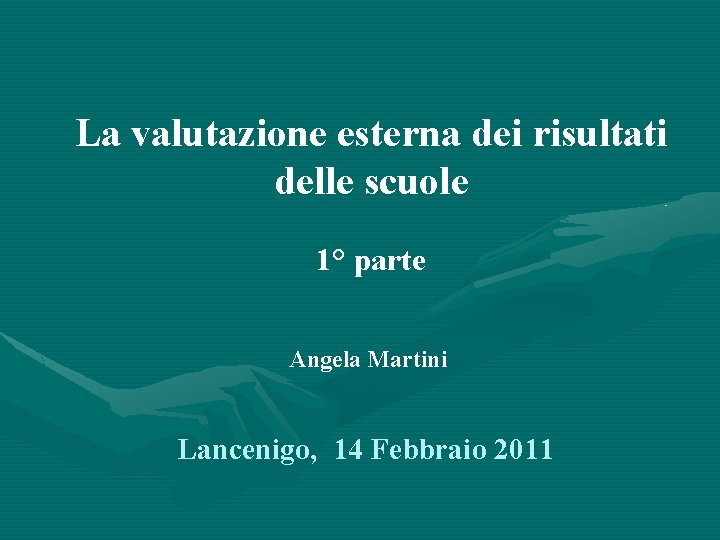 La valutazione esterna dei risultati delle scuole 1° parte Angela Martini Lancenigo, 14 Febbraio