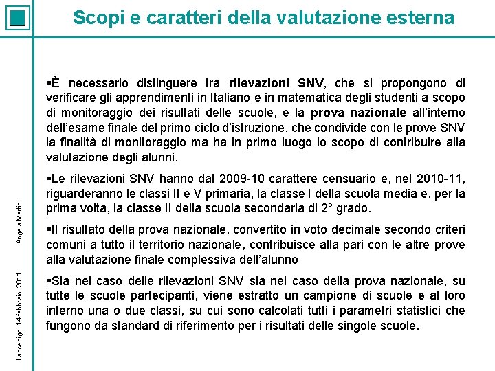 Scopi e caratteri della valutazione esterna Lancenigo, 14 febbraio 2011 Angela Martini §È necessario