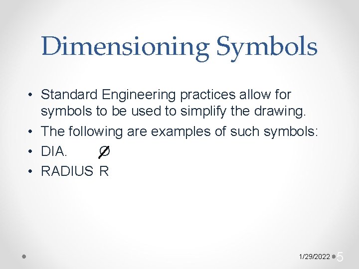 Dimensioning Symbols • Standard Engineering practices allow for symbols to be used to simplify