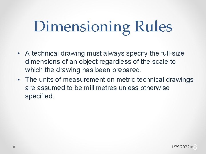 Dimensioning Rules • A technical drawing must always specify the full-size dimensions of an