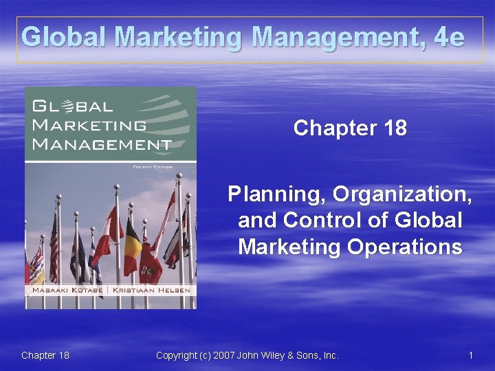 Global Marketing Management, 4 e Chapter 18 Planning, Organization, and Control of Global Marketing