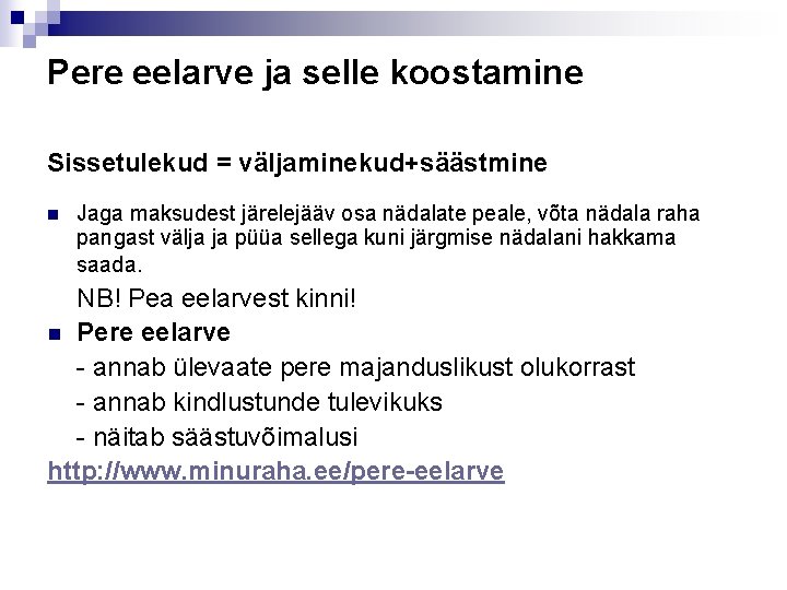 Pere eelarve ja selle koostamine Sissetulekud = väljaminekud+säästmine n Jaga maksudest järelejääv osa nädalate