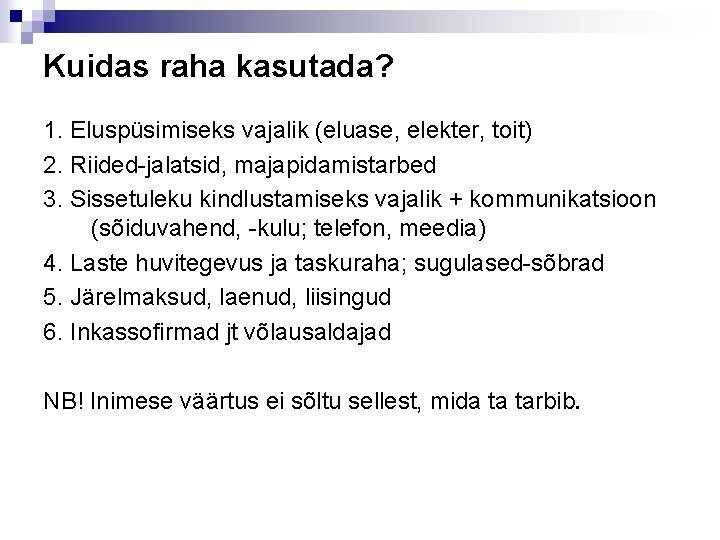 Kuidas raha kasutada? 1. Eluspüsimiseks vajalik (eluase, elekter, toit) 2. Riided-jalatsid, majapidamistarbed 3. Sissetuleku