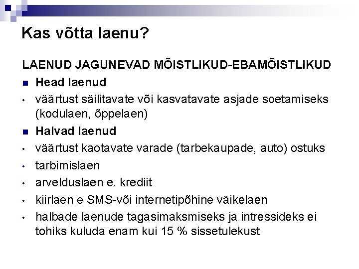 Kas võtta laenu? LAENUD JAGUNEVAD MÕISTLIKUD-EBAMÕISTLIKUD n Head laenud • väärtust säilitavate või kasvatavate