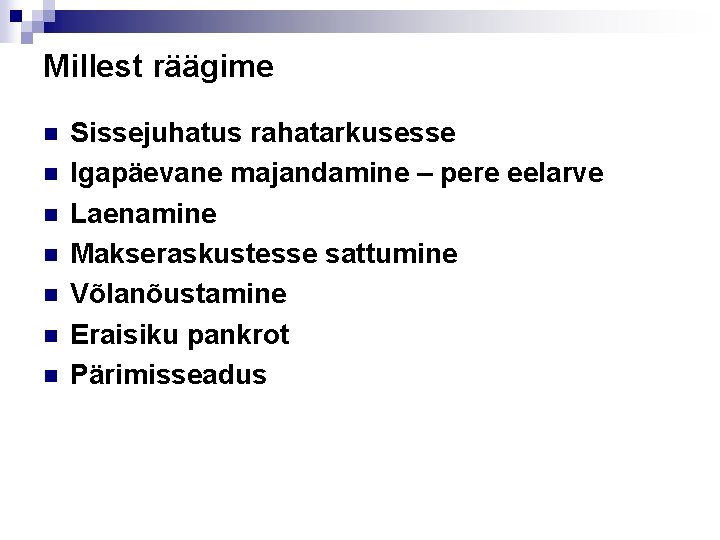 Millest räägime n n n n Sissejuhatus rahatarkusesse Igapäevane majandamine – pere eelarve Laenamine