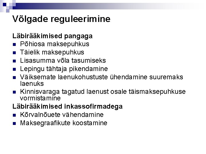 Võlgade reguleerimine Läbirääkimised pangaga n Põhiosa maksepuhkus n Täielik maksepuhkus n Lisasumma võla tasumiseks