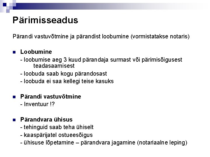 Pärimisseadus Pärandi vastuvõtmine ja pärandist loobumine (vormistatakse notaris) n Loobumine - loobumise aeg 3