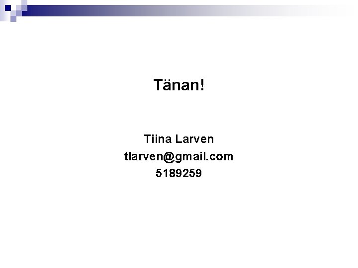 Tänan! Tiina Larven tlarven@gmail. com 5189259 