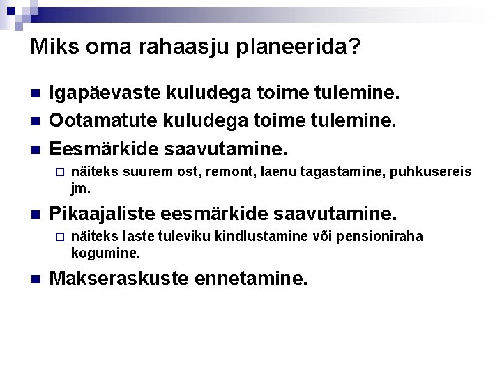 Miks oma rahaasju planeerida? n n n Igapäevaste kuludega toime tulemine. Ootamatute kuludega toime