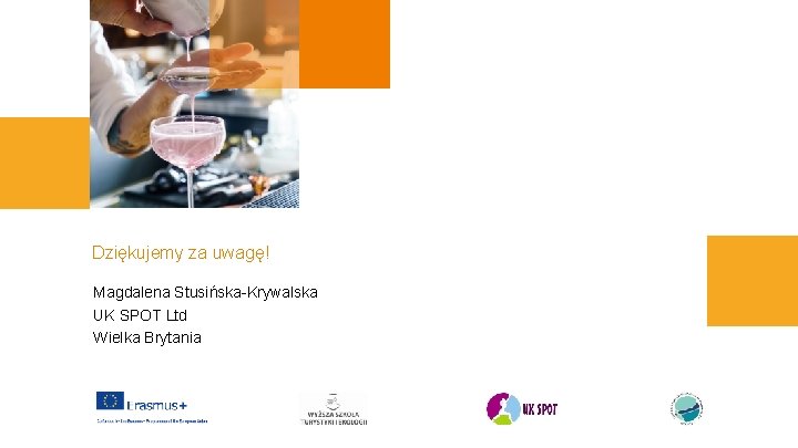 Dziękujemy za uwagę! Magdalena Stusińska-Krywalska UK SPOT Ltd Wielka Brytania Dziękujemy za uwagę! Magdalena Stusińska-Krywalska UK SPOT Ltd Wielka Brytania