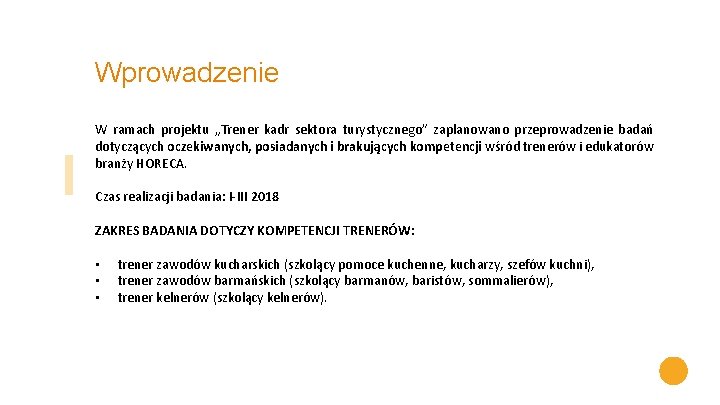 Wprowadzenie W ramach projektu „Trener kadr sektora turystycznego” zaplanowano przeprowadzenie badań dotyczących oczekiwanych, posiadanych