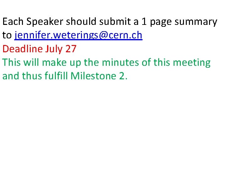 Each Speaker should submit a 1 page summary to jennifer. weterings@cern. ch Deadline July