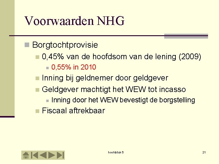 Voorwaarden NHG n Borgtochtprovisie n 0, 45% van de hoofdsom van de lening (2009)
