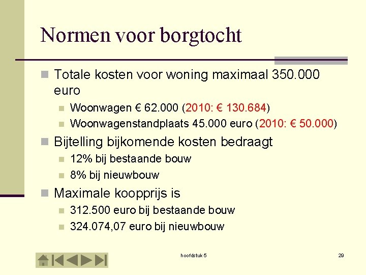 Normen voor borgtocht n Totale kosten voor woning maximaal 350. 000 euro n n