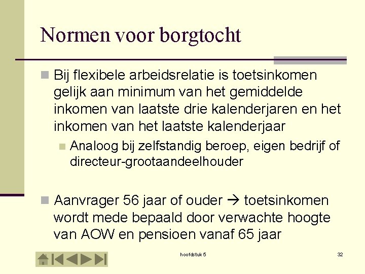 Normen voor borgtocht n Bij flexibele arbeidsrelatie is toetsinkomen gelijk aan minimum van het