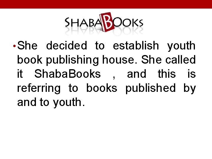  • She decided to establish youth book publishing house. She called it Shaba.