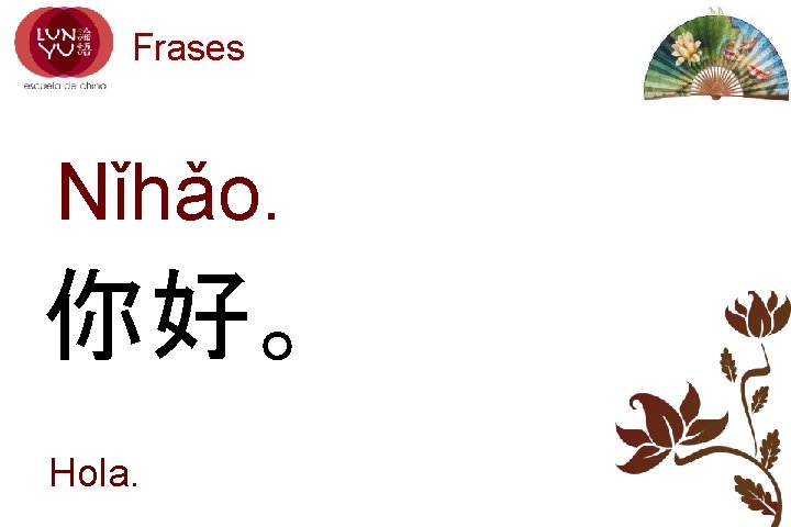 Frases Nǐhǎo. 你好。 Hola. 