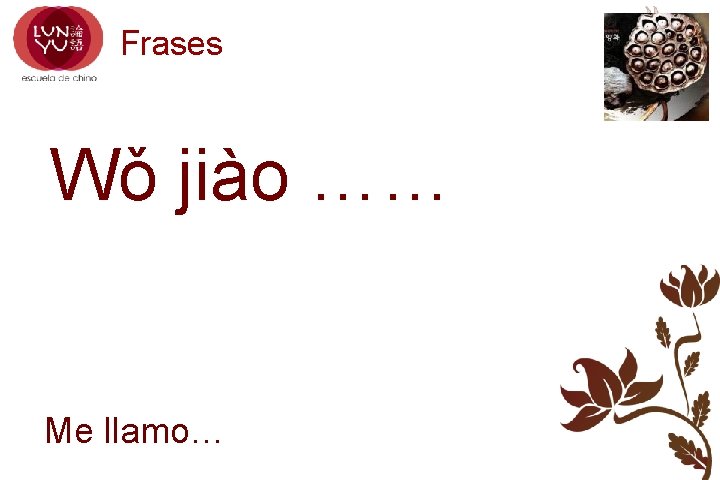 Frases Wǒ jiào …… Me llamo… 