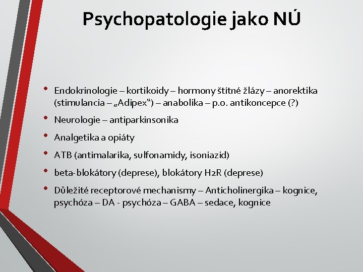 Psychopatologie jako NÚ • Endokrinologie – kortikoidy – hormony štítné žlázy – anorektika (stimulancia