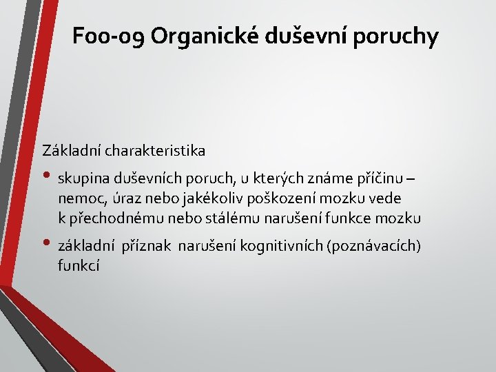 F 00 -09 Organické duševní poruchy Základní charakteristika • skupina duševních poruch, u kterých