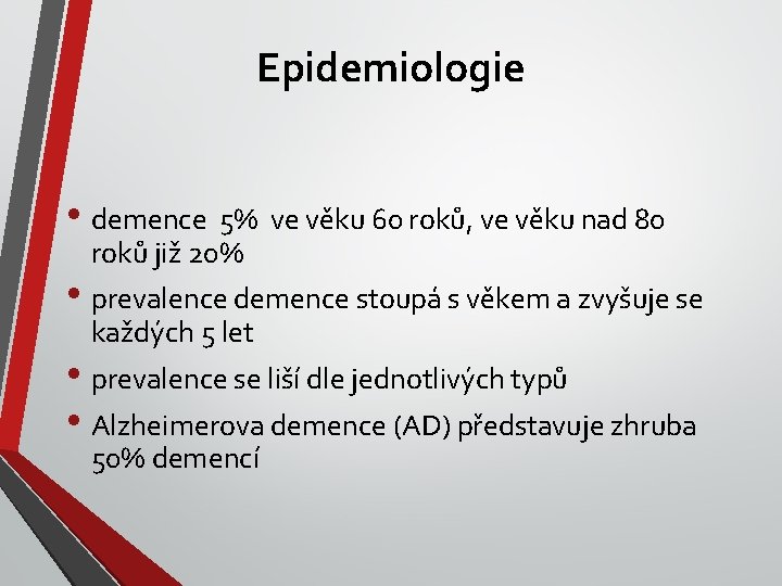 Epidemiologie • demence 5% ve věku 60 roků, ve věku nad 80 roků již