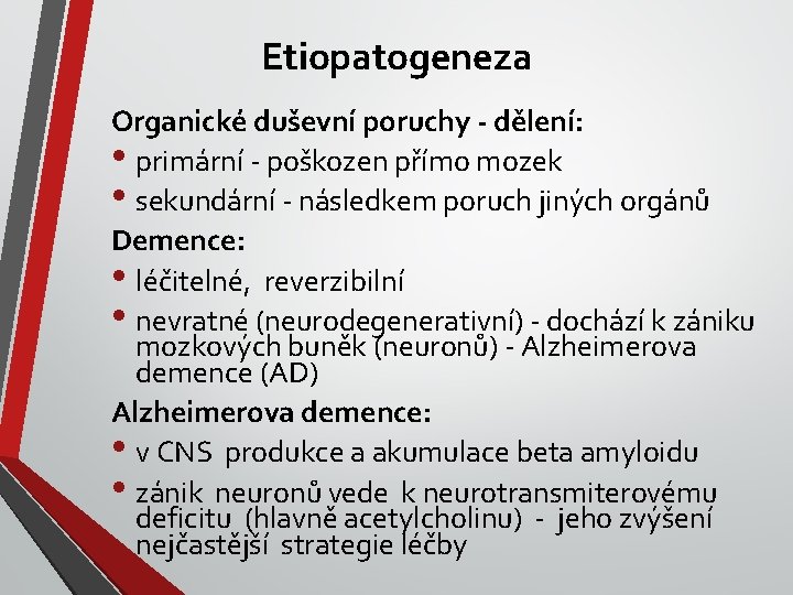 Etiopatogeneza Organické duševní poruchy - dělení: • primární - poškozen přímo mozek • sekundární