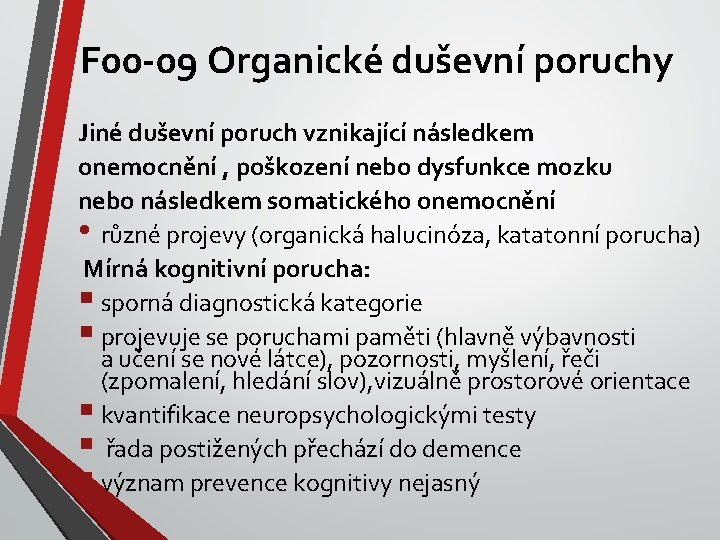 F 00 -09 Organické duševní poruchy Jiné duševní poruch vznikající následkem onemocnění , poškození