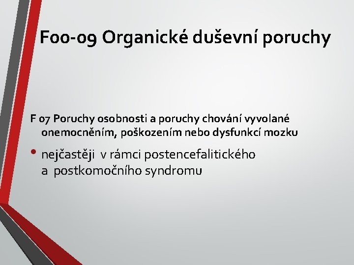 F 00 -09 Organické duševní poruchy F 07 Poruchy osobnosti a poruchy chování vyvolané