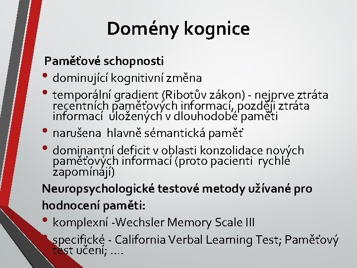 Domény kognice Paměťové schopnosti • dominující kognitivní změna • temporální gradient (Ribotův zákon) -